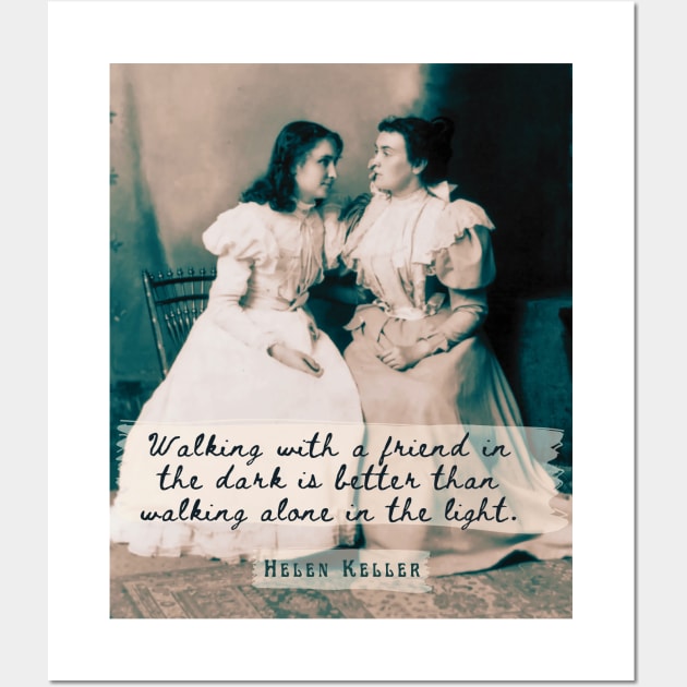 Copy of Helen Keller portrait and  quote: Walking with a friend in the dark is better... Wall Art by artbleed